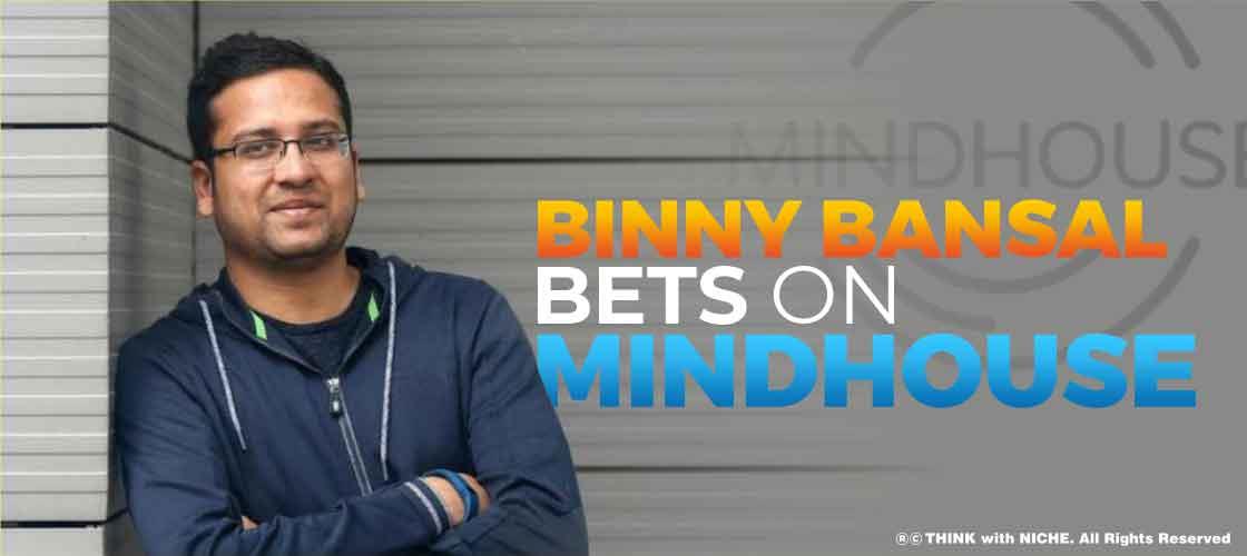 Binny Bansal Bets On Mindhouse