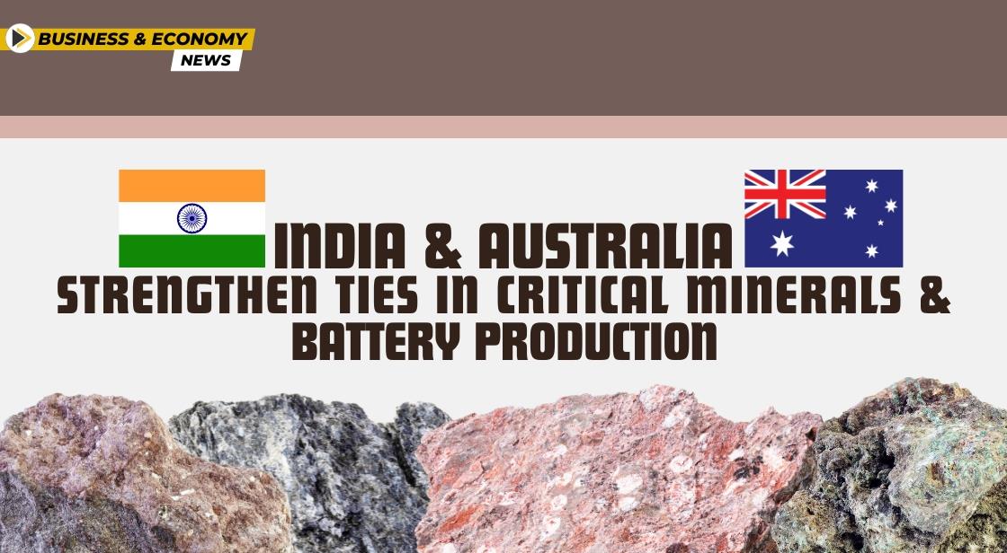 India and Australia Strengthen Ties in Critical Minerals and Battery Production