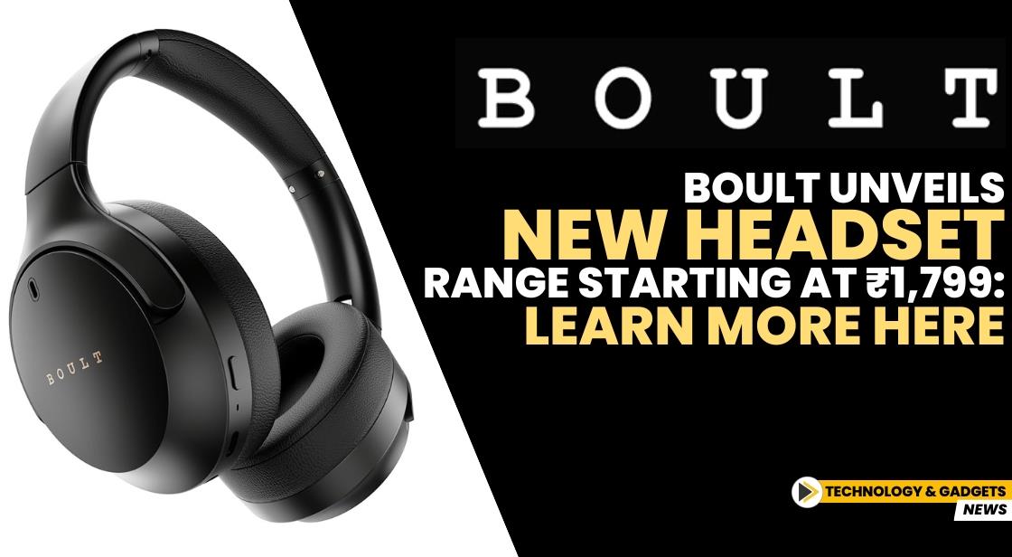 BOULT Unveils New Headset Range Starting at ₹1,799: Learn More Here