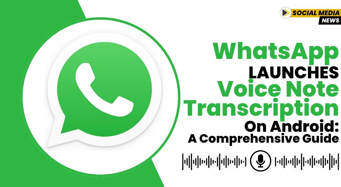 WhatsApp Launches Voice Note Transcription on Android: A Comprehensive Guide