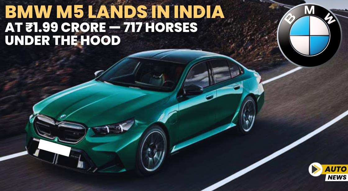 BMW M5 Lands in India at ₹1.99 Crore — 717 Horses Under the Hood