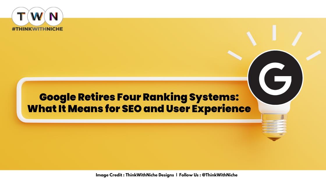 Google Retires Four Ranking Systems: What It Means for SEO and User Experience