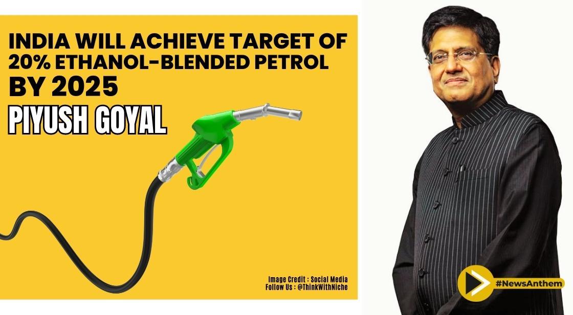 ”India will Achieve Target of 20% Ethanol-Blended Petrol by 2025” : Piyush Goyal