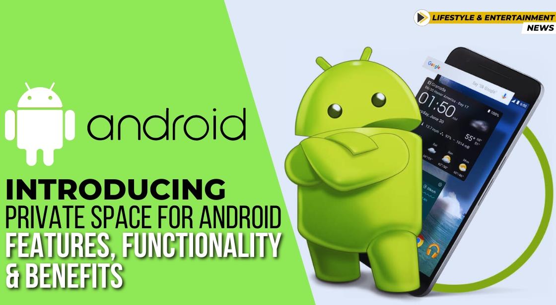 Introducing Private Space for Android: Features, Functionality, and Benefits