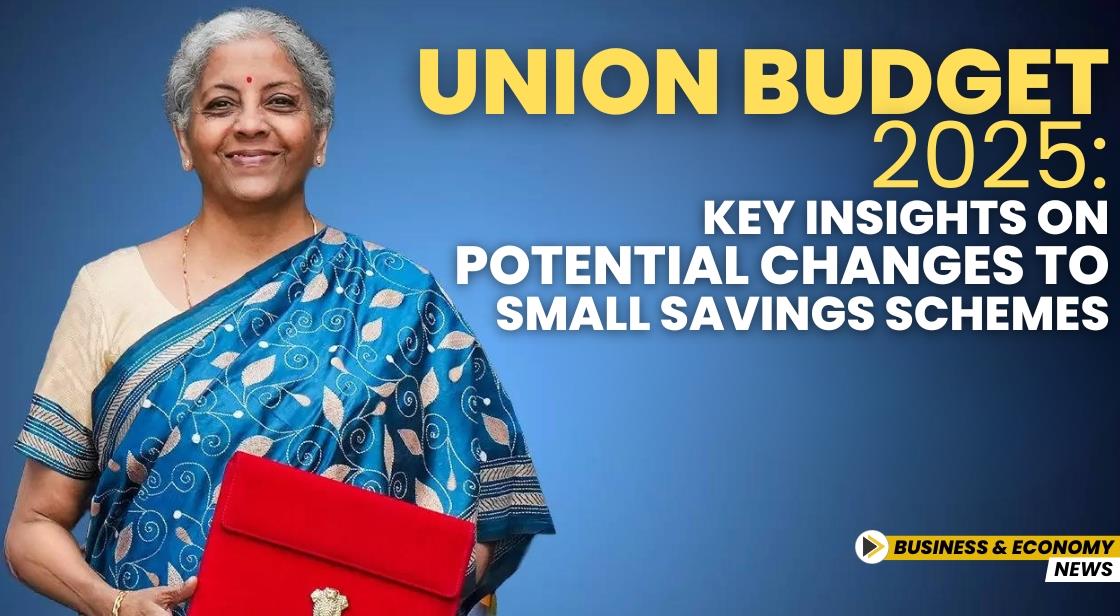 Union Budget 2025: Key Insights on Potential Changes to Small Savings Schemes