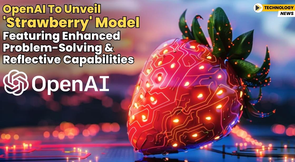 OpenAI to Unveil 'Strawberry' Model Featuring Enhanced Problem-Solving and Reflective Capabilities