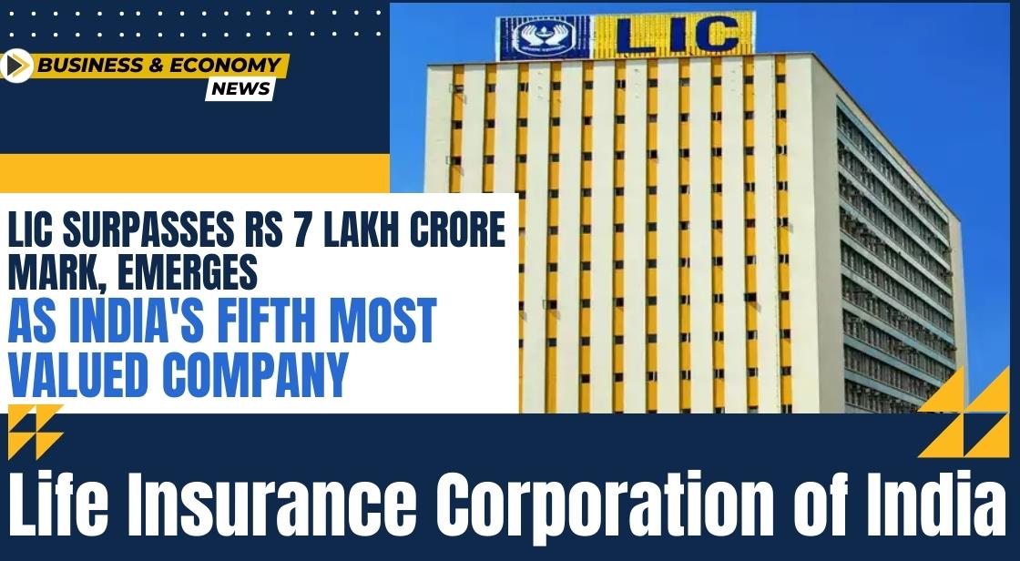 LIC Surpasses Rs 7 Lakh Crore Mark, Emerges as India's Fifth Most Valued Company