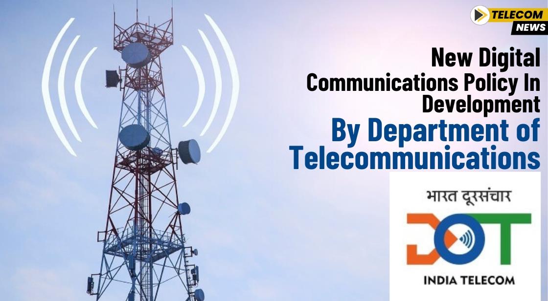 New Digital Communications Policy in Development by Department of Telecommunications
