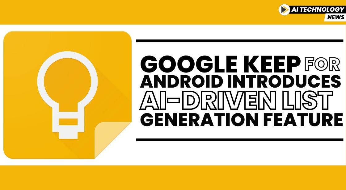 Google Keep for Android Introduces AI-Driven List Generation Feature