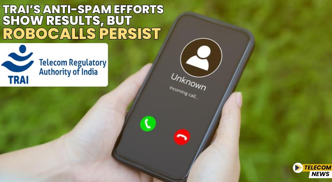TRAI’s Anti-Spam Efforts Show Results, but Robocalls Persist