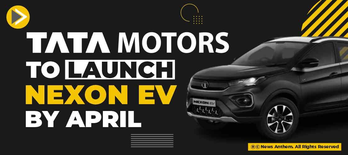 Tata Motors to launch Nexon EV by April