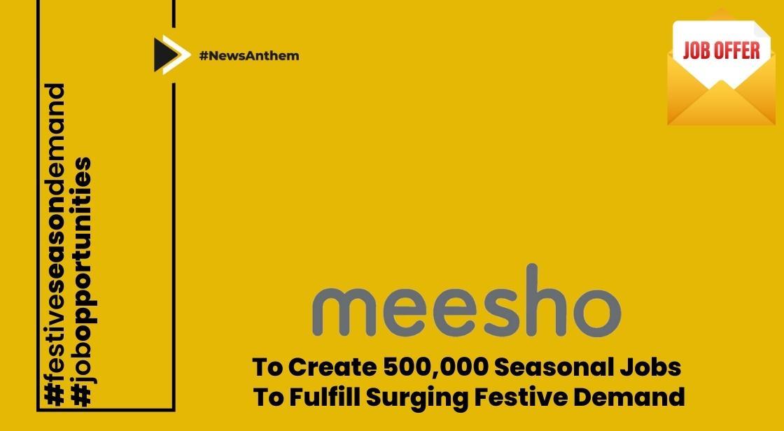 Meesho to Create 500,000 Seasonal Jobs to Fulfill Surging Festive Demand