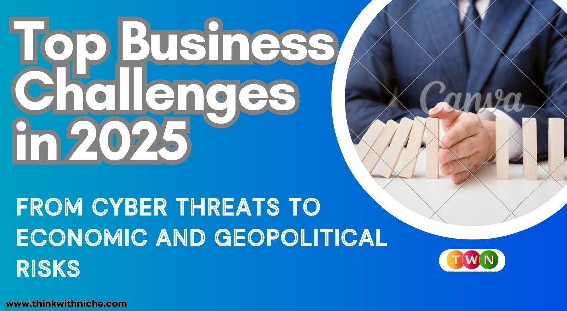 Top Business Challenges in 2025: From Cyber Threats to Economic and Geopolitical Risks