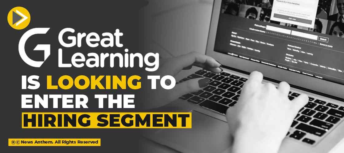 Great Learning is looking to enter the Hiring Segment