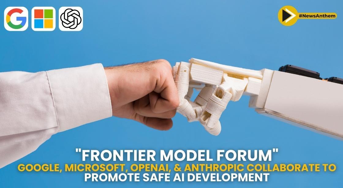 Frontier Model Forum: Google, Microsoft, OpenAI, and Anthropic Collaborate to Promote Safe AI Development