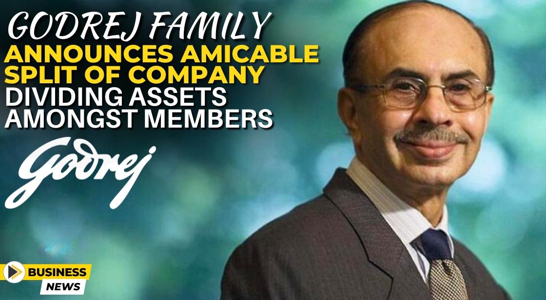 Godrej Family Announces Amicable Split of Company, Dividing Assets Amongst Members