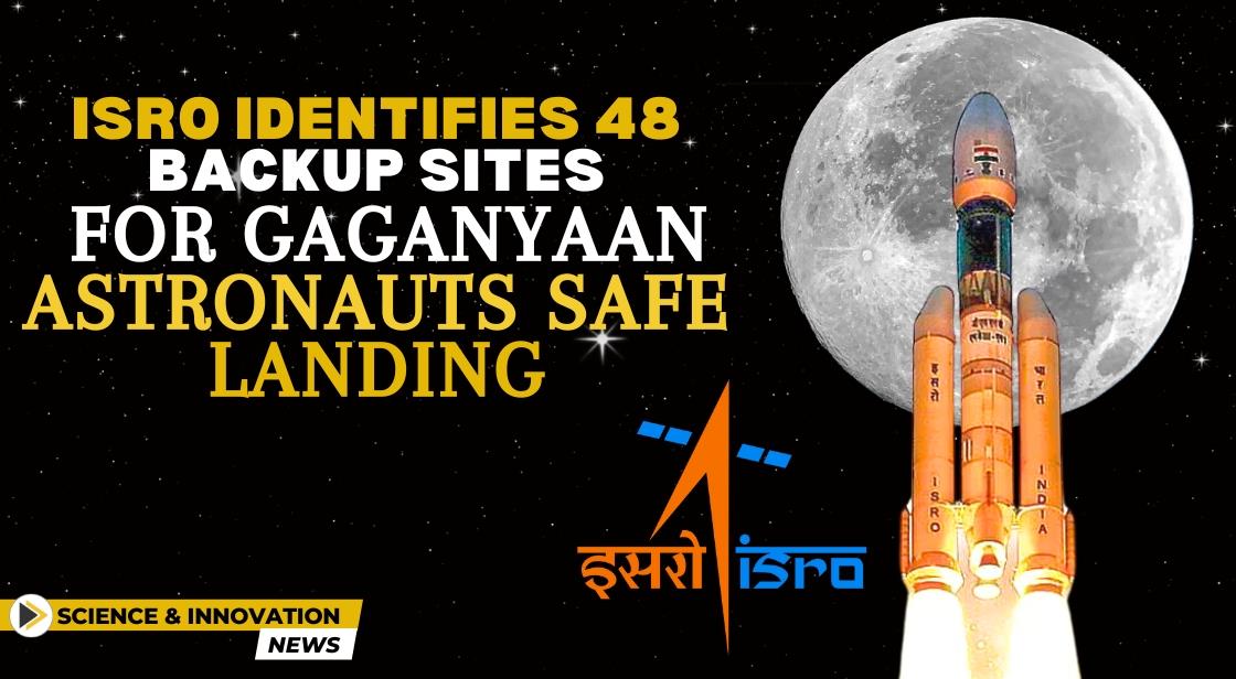 ISRO Identifies 48 Backup Sites for Gaganyaan Astronauts' Safe Landing