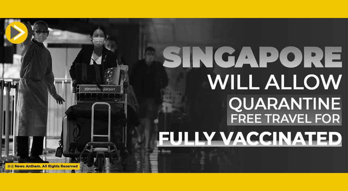 Singapore Will Allow Quarantine-free Travel for Fully Vaccinated