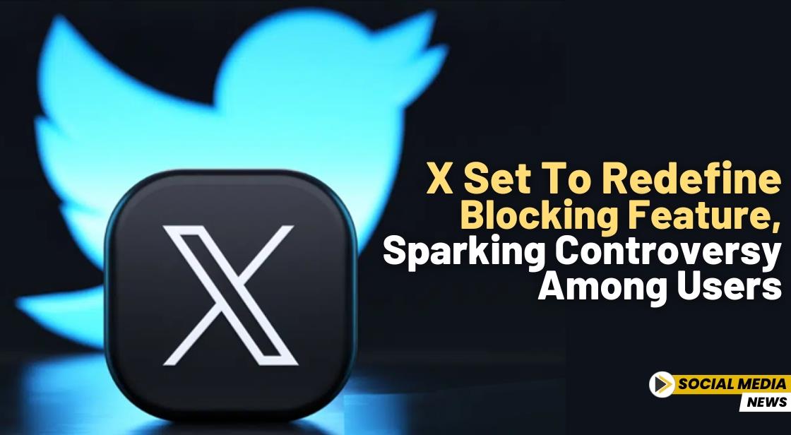 X Set to Redefine Blocking Feature, Sparking Controversy Among Users