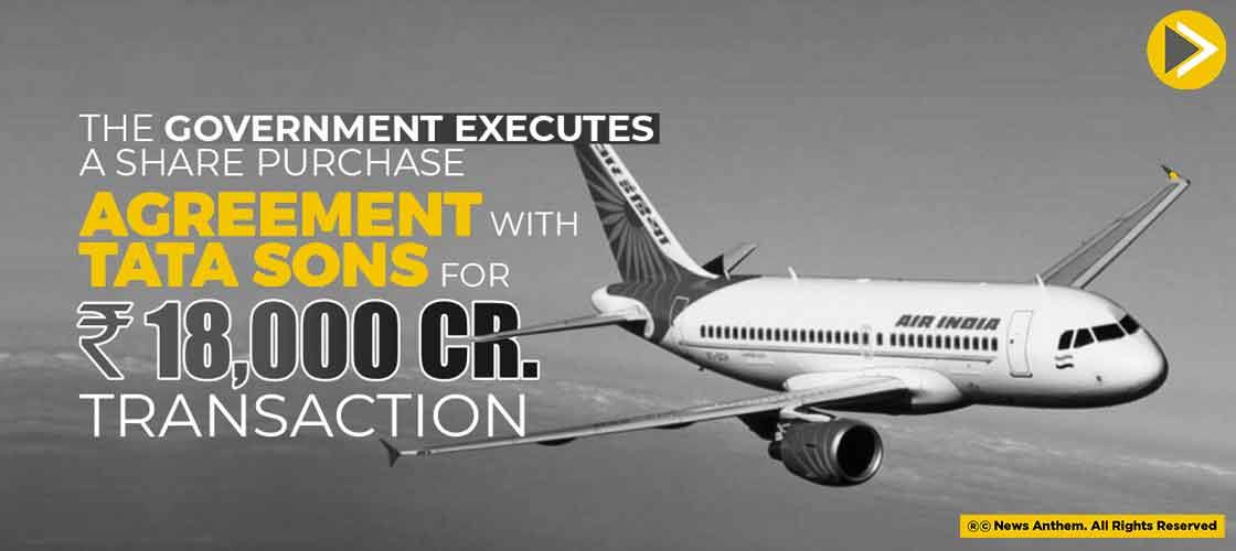 The Government Executes A Share Purchase Agreement With Tata Sons for Rs. 18,000 crore transaction