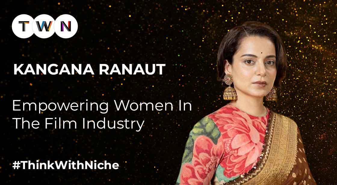 Kangana Ranaut Brought The Onset of Empowering Women In The Film Industry