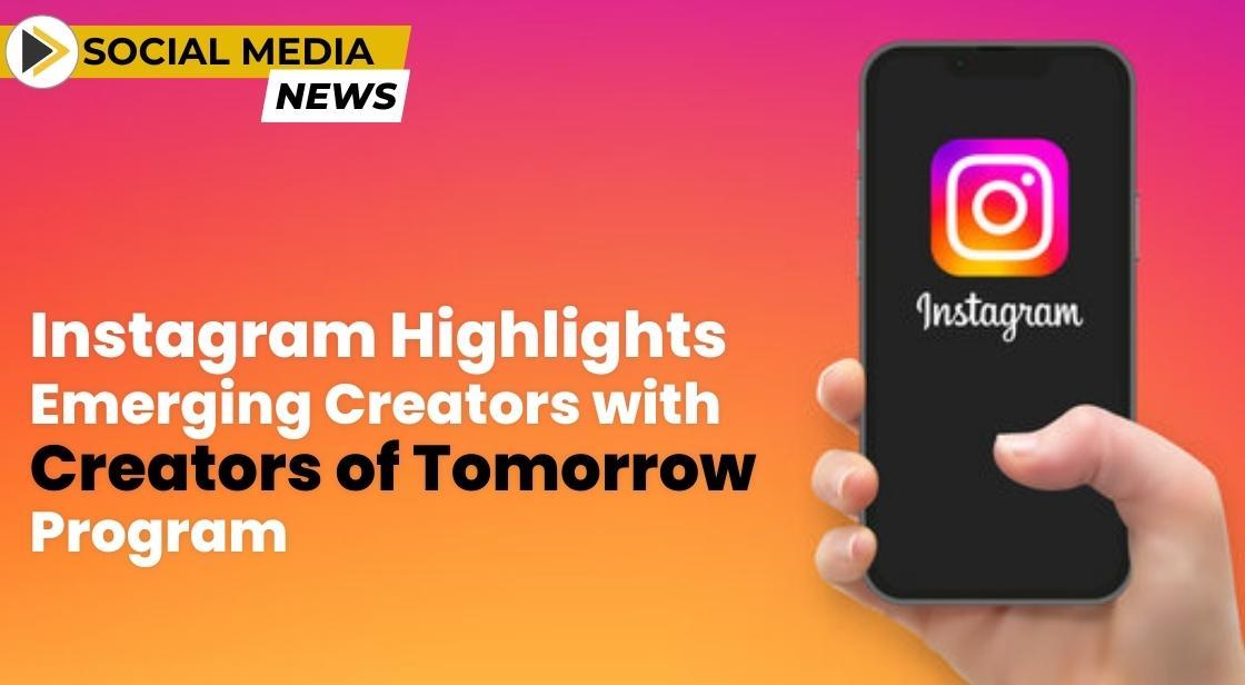 Instagram Highlights Emerging Creators with "Creators of Tomorrow" Program