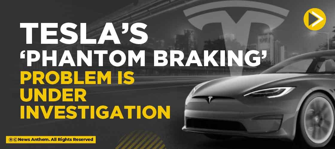 Tesla’s ‘Phantom Braking’ problem is under investigation