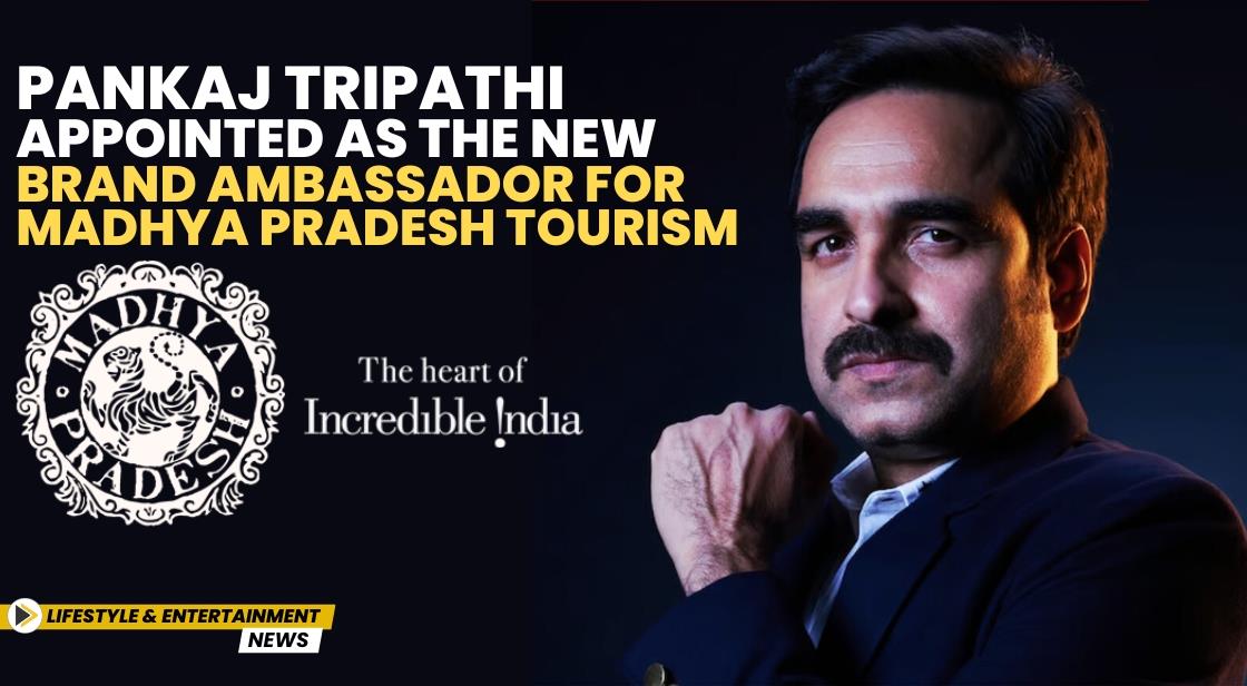 Pankaj Tripathi Appointed as the New Brand Ambassador for Madhya Pradesh Tourism