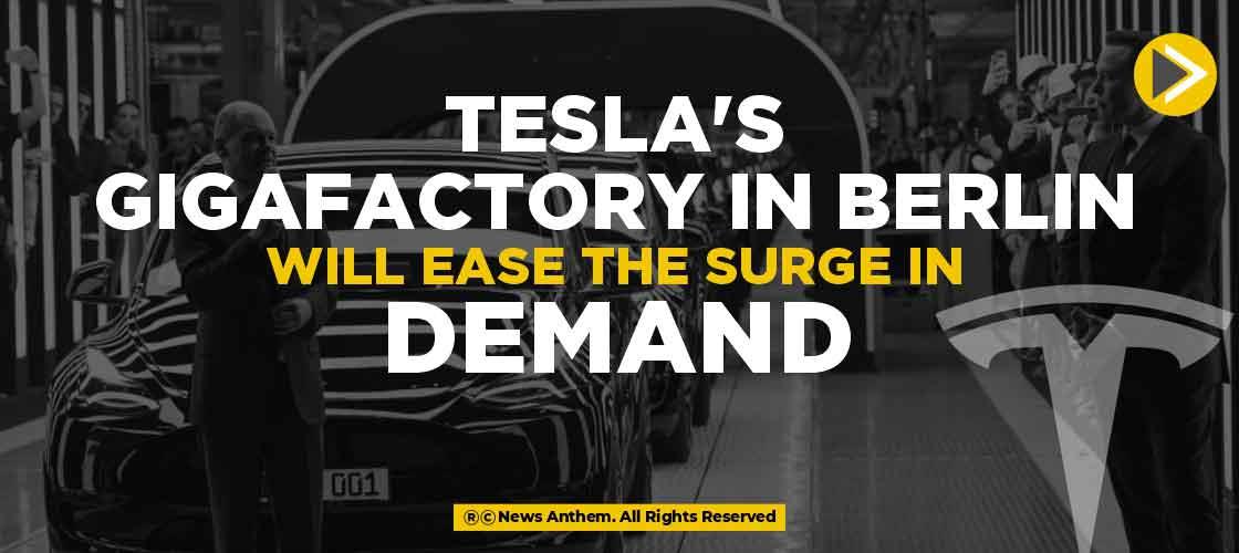 Tesla's Gigafactory in Berlin will ease the surge in Demand