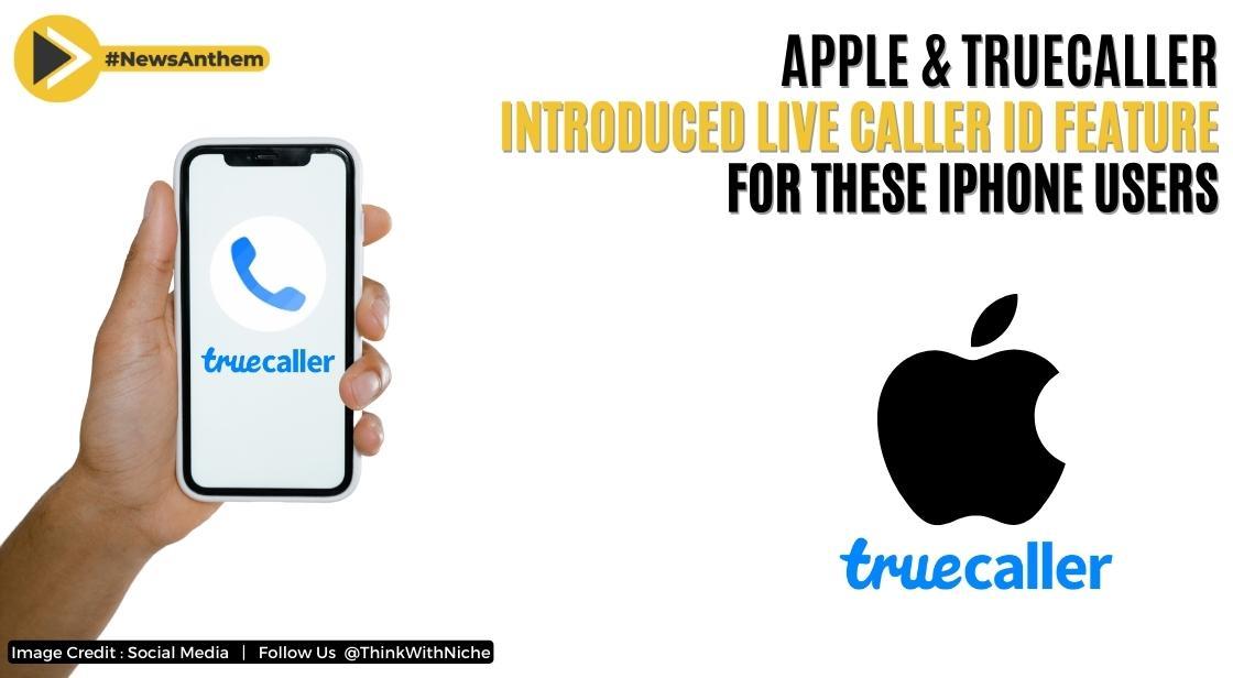 Apple And Truecaller Introduced Live Caller ID Feature For These iPhone Users