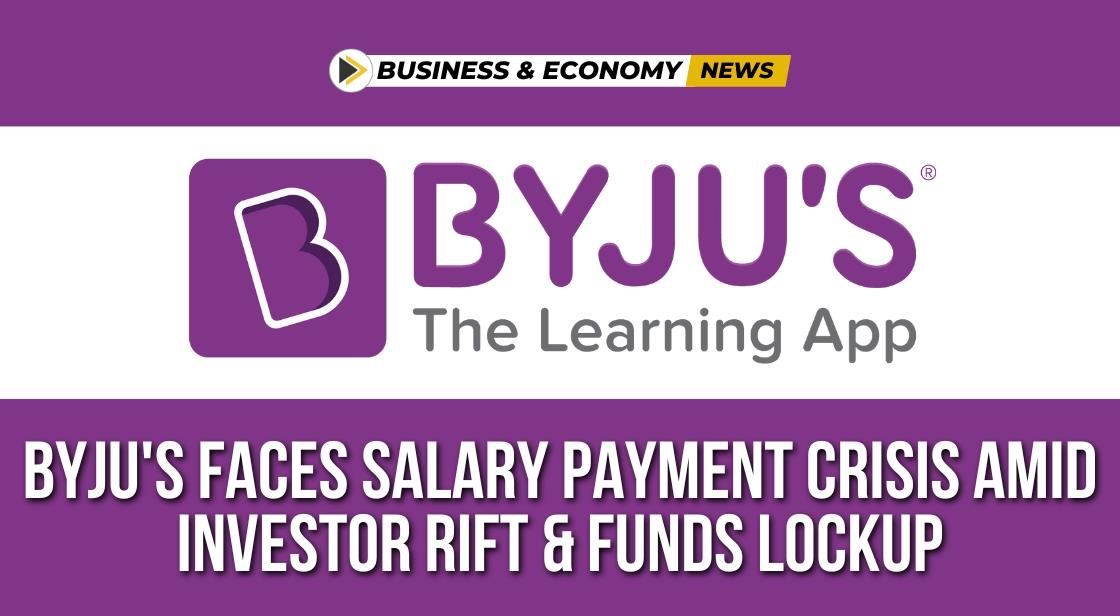Byju's Faces Salary Payment Crisis Amid Investor Rift and Funds Lockup