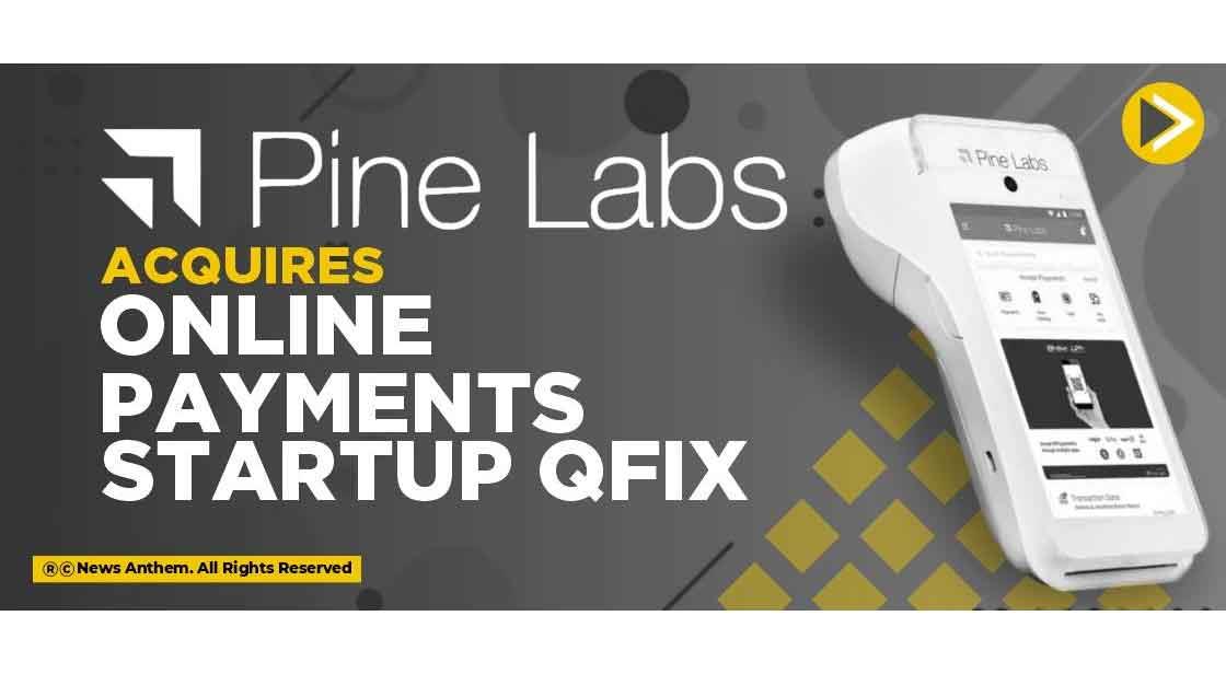 Pine Labs acquires online payments startup Qfix