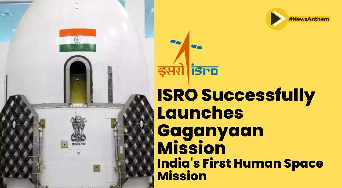 ISRO Successfully Launches Gaganyaan Mission : India's first human space mission