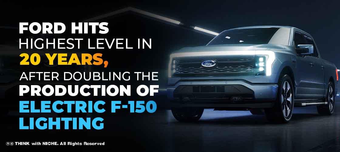 Ford hits Highest Level in 20 years, After Doubling the Production of Electric F-150 Lighting