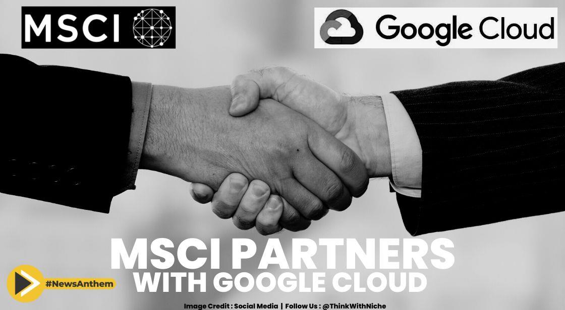 MSCI And Google Cloud Collaborate To Develop A Secure Global Investment Data Platform