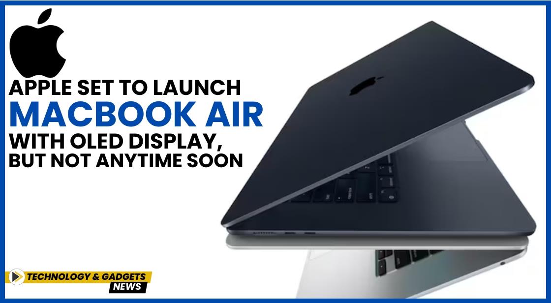 Apple Set to Launch MacBook Air with OLED Display, But Not Anytime Soon
