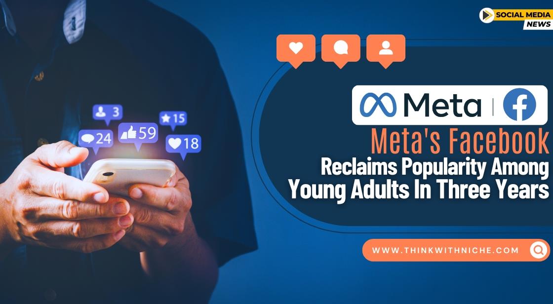 Meta's Facebook Reclaims Popularity Among Young Adults in Three Years