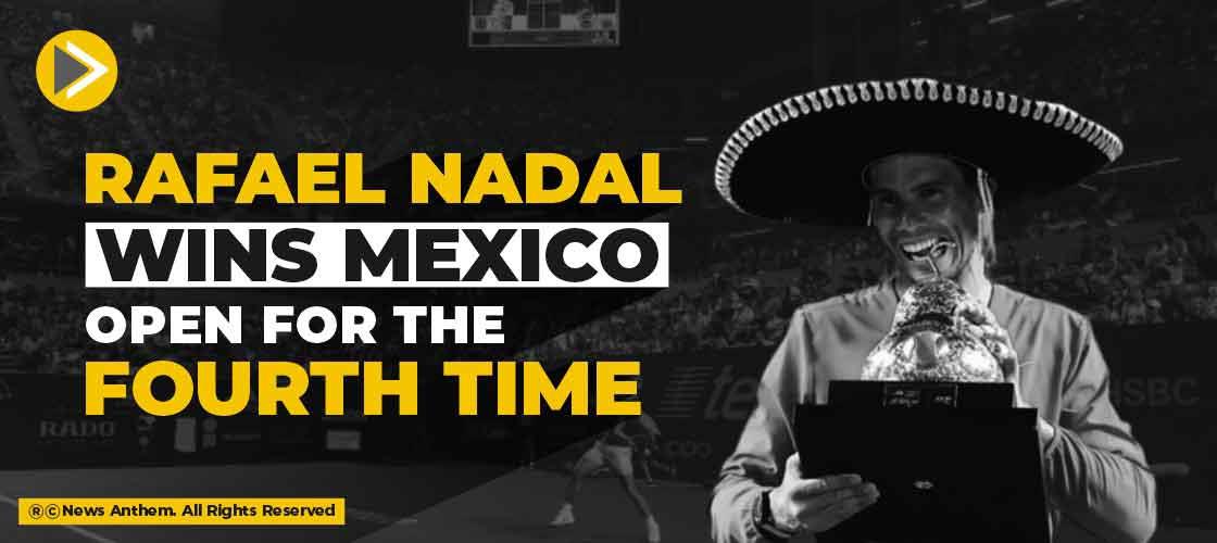 Rafael Nadal wins Mexico Open for the fourth time