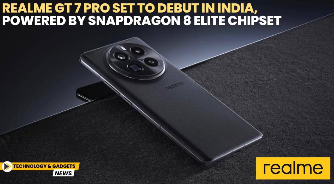Realme GT 7 Pro Set to Debut in India, Powered by Snapdragon 8 Elite Chipset