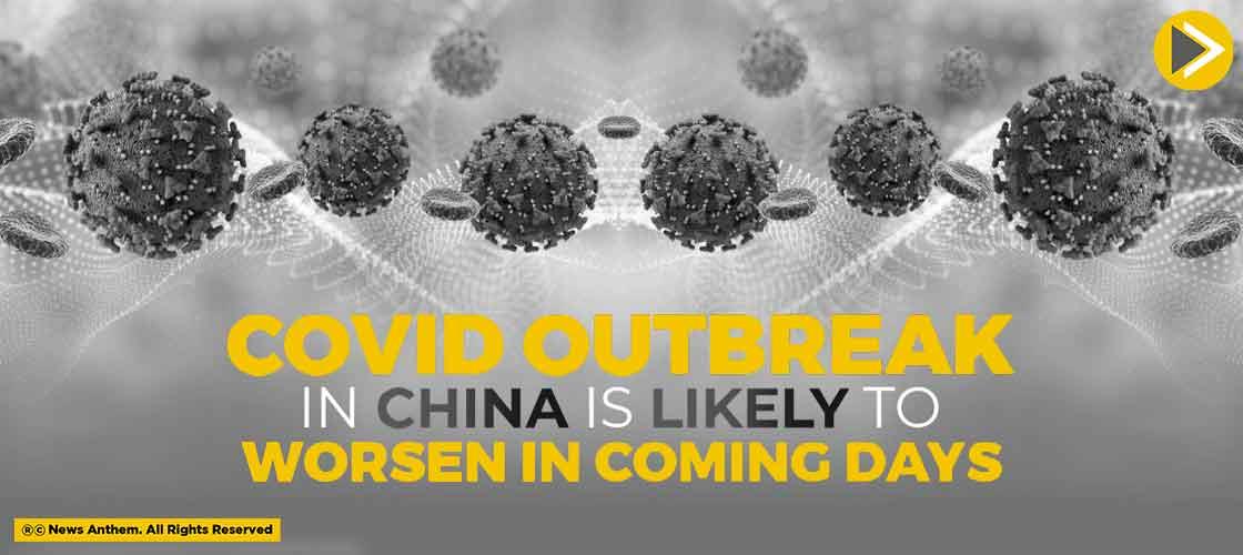 Covid Outbreak In China Is Likely To Worsen In Coming Days