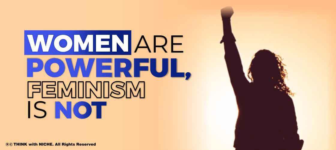Women are Powerful, Feminism is Not