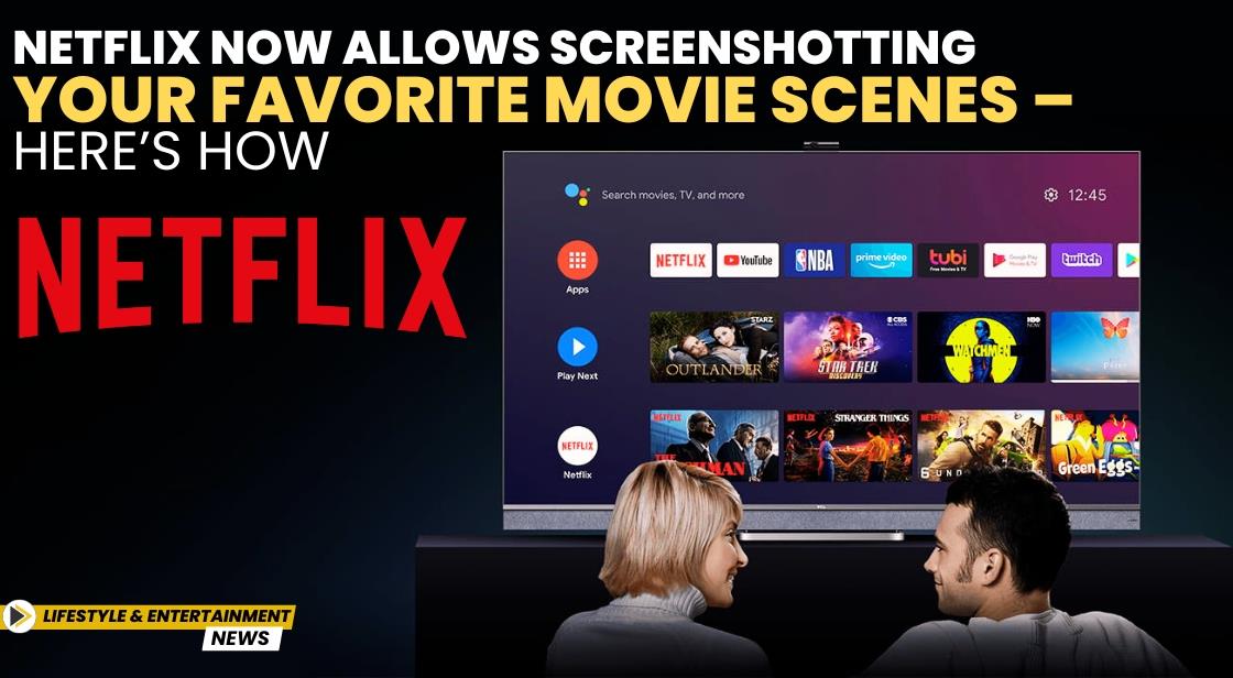 Netflix Now Allows Screenshotting Your Favorite Movie Scenes – Here’s How