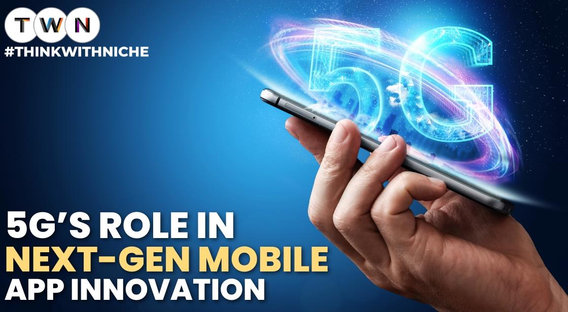 5G’s Role in Next-Gen Mobile App Innovation