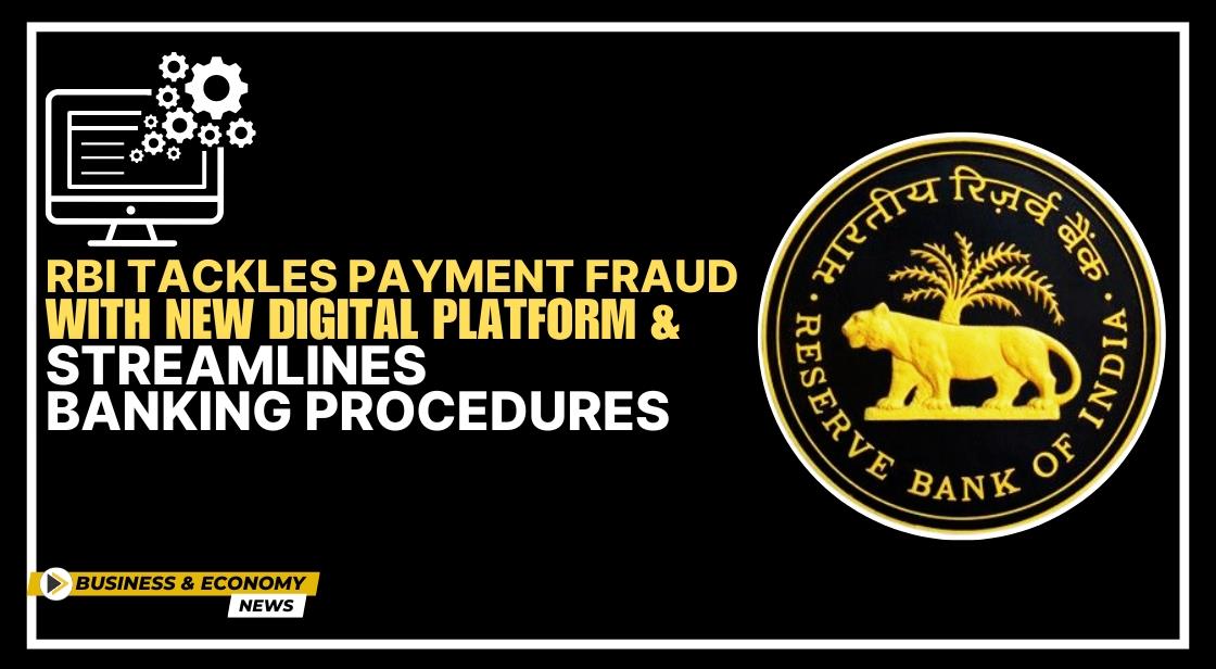 RBI Tackles Payment Fraud with New Digital Platform and Streamlines Banking Procedures