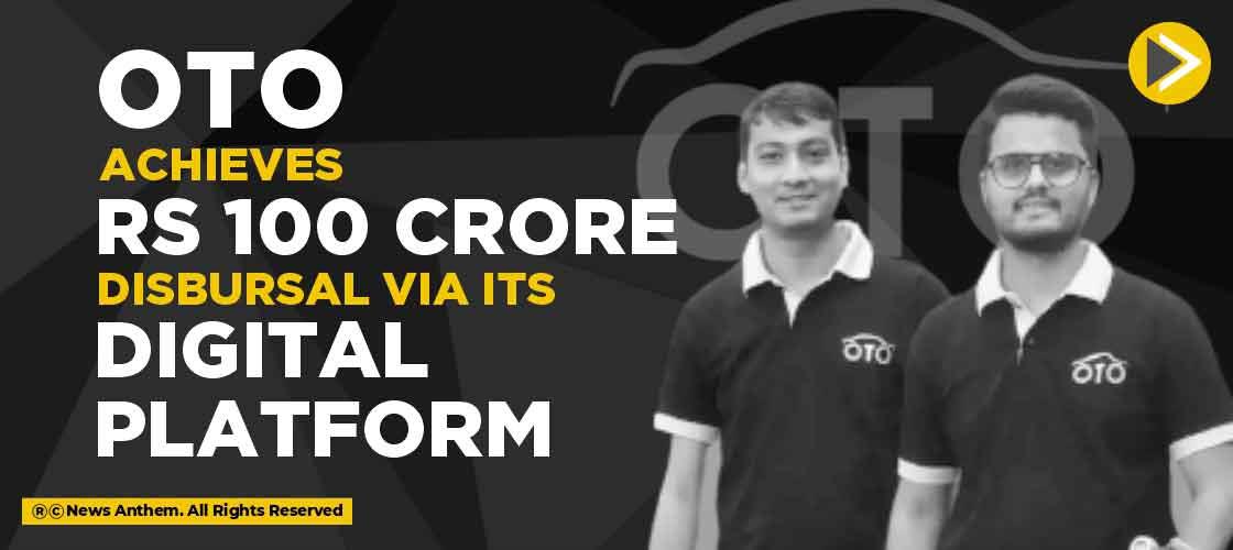 OTO achieves Rs 100 Crore disbursal via its Digital Platform