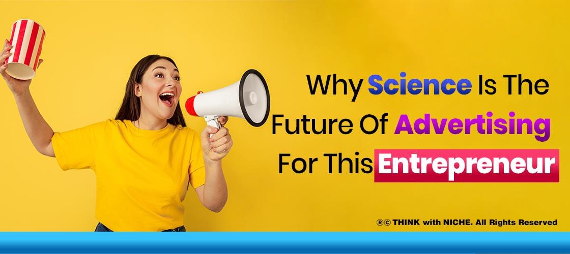 Why Science Is The Future Of Advertising For This Entrepreneur