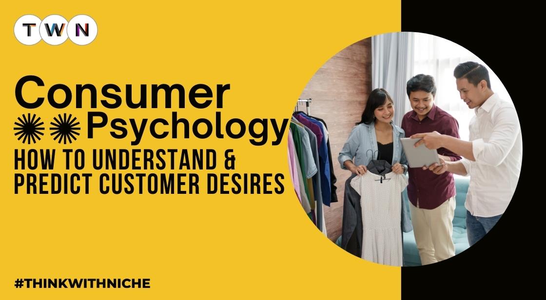 Consumer Psychology: How to Understand and Predict Customer Desires