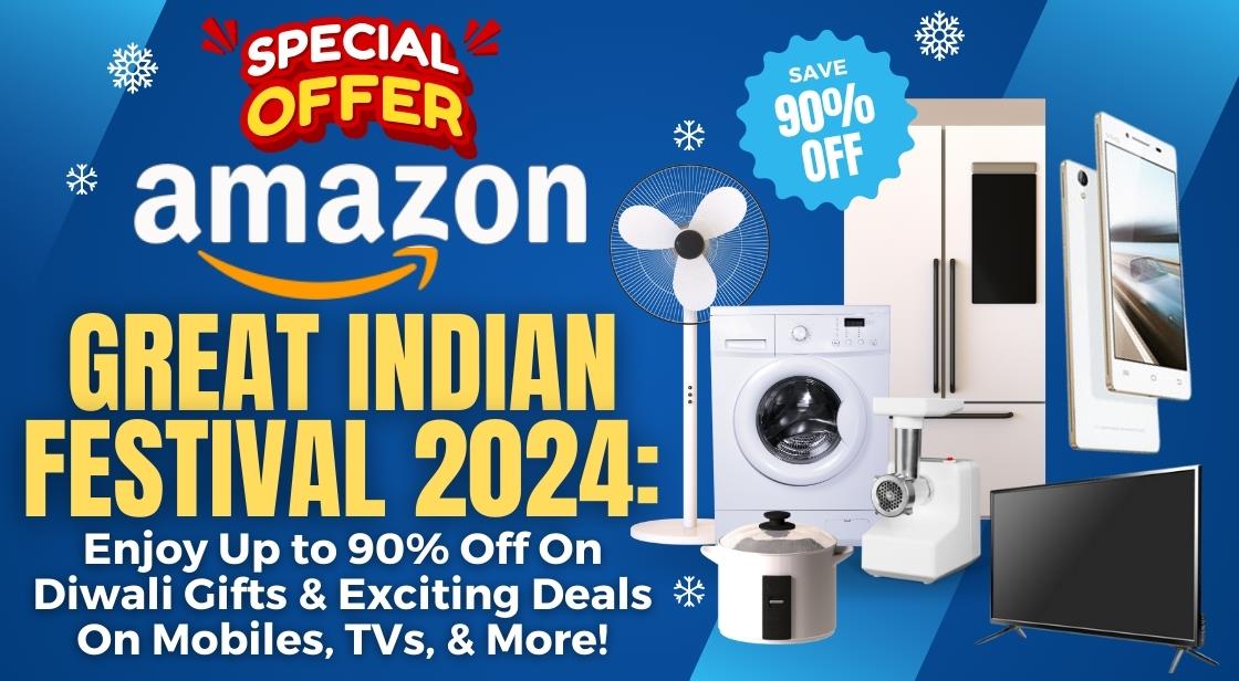 Amazon Great Indian Festival 2024: Enjoy Up to 90% Off on Diwali Gifts and Exciting Deals on Mobiles, TVs, and More!