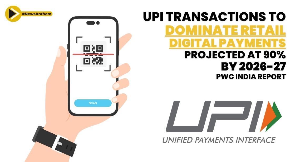 UPI Transactions to Dominate Retail Digital Payments, Projected at 90% by 2026-27: PwC India Report