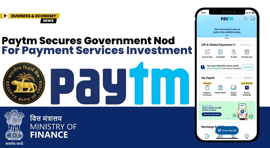 Paytm Secures Government Nod for Payment Services Investment